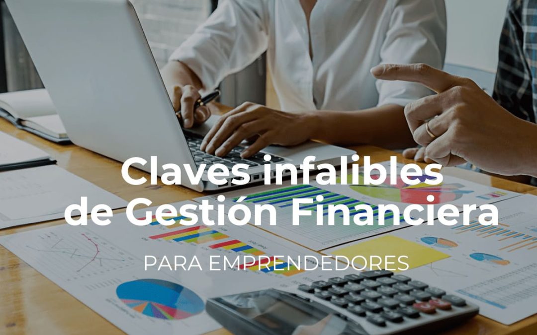 Claves infalibles de gestión financiera que todo emprendedor debe conocer