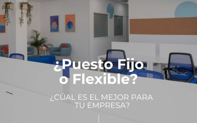 ¿Puesto fijo o flexible? ¿Cuál es mejor para tu empresa?